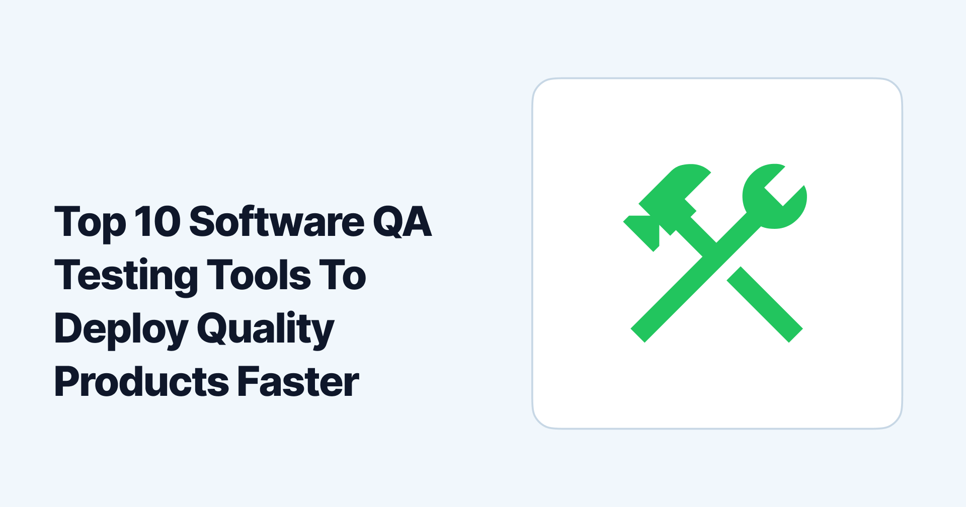 Top 10 Software QA Testing Tools To Deploy Quality Products Faster