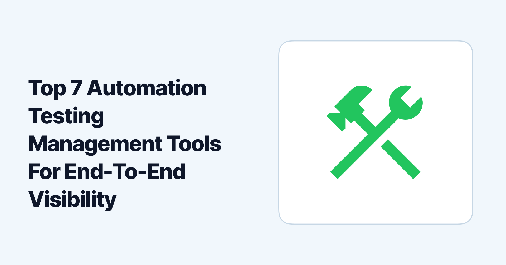 Top 7 Automation Testing Management Tools For End-To-End Visibility