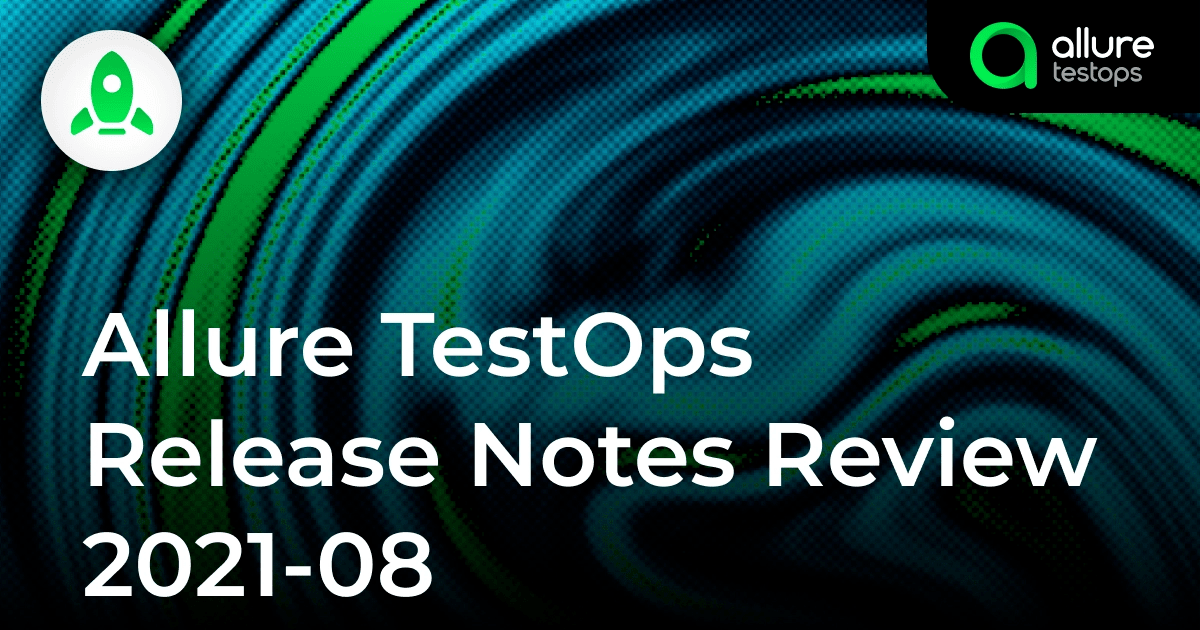 Allure TestOps Release Notes Review 2021-08