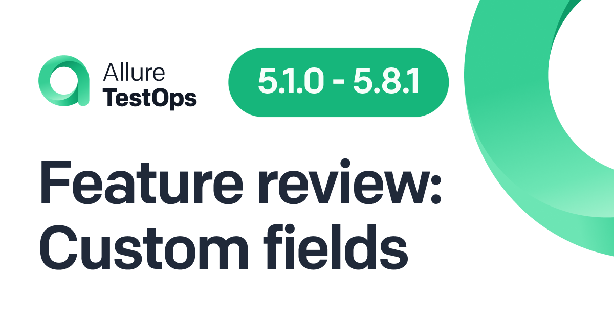 Allure TestOps 5 Feature Review: Custom Fields