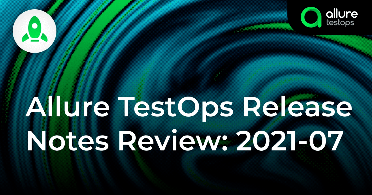 Allure TestOps Release Notes Review 2021-07