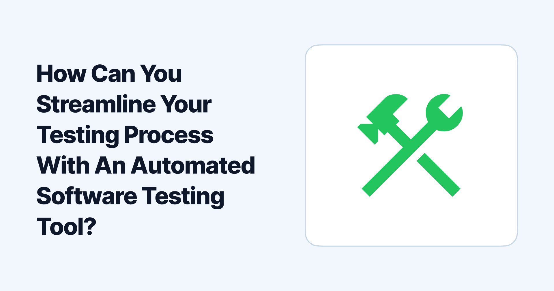 How Can You Streamline Your Testing Process With An Automated Software Testing Tool?