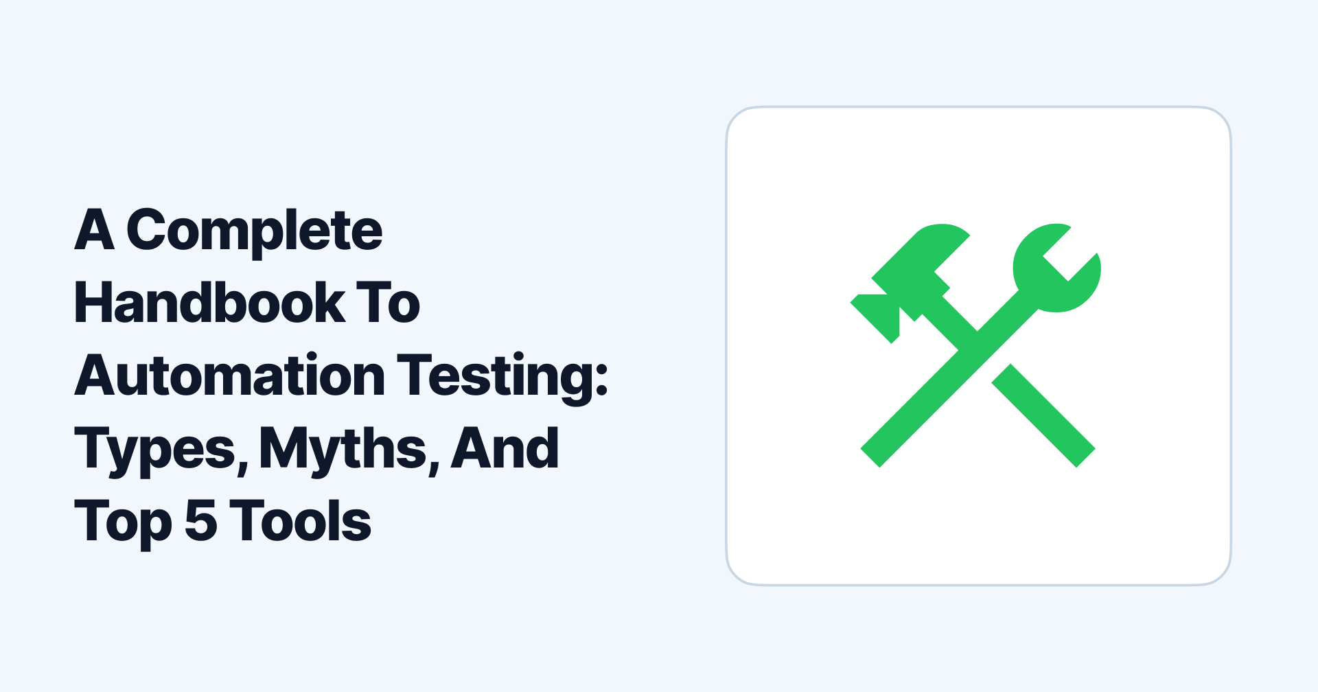 A Complete Handbook To Automation Testing: Types, Myths, And Top 5 Tools