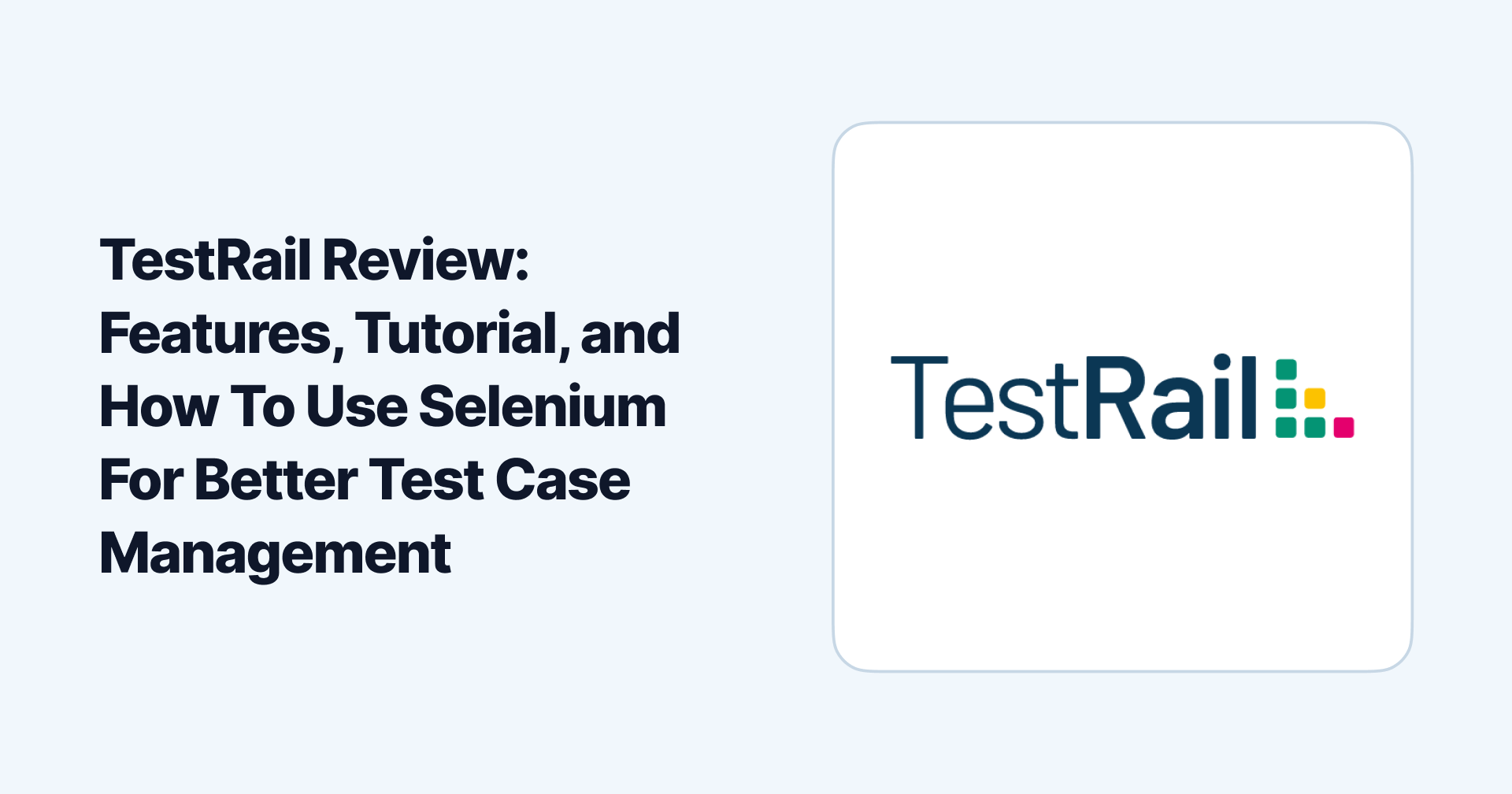 TestRail Review: Features, Tutorial, and How To Use Selenium For Better Test Case Management