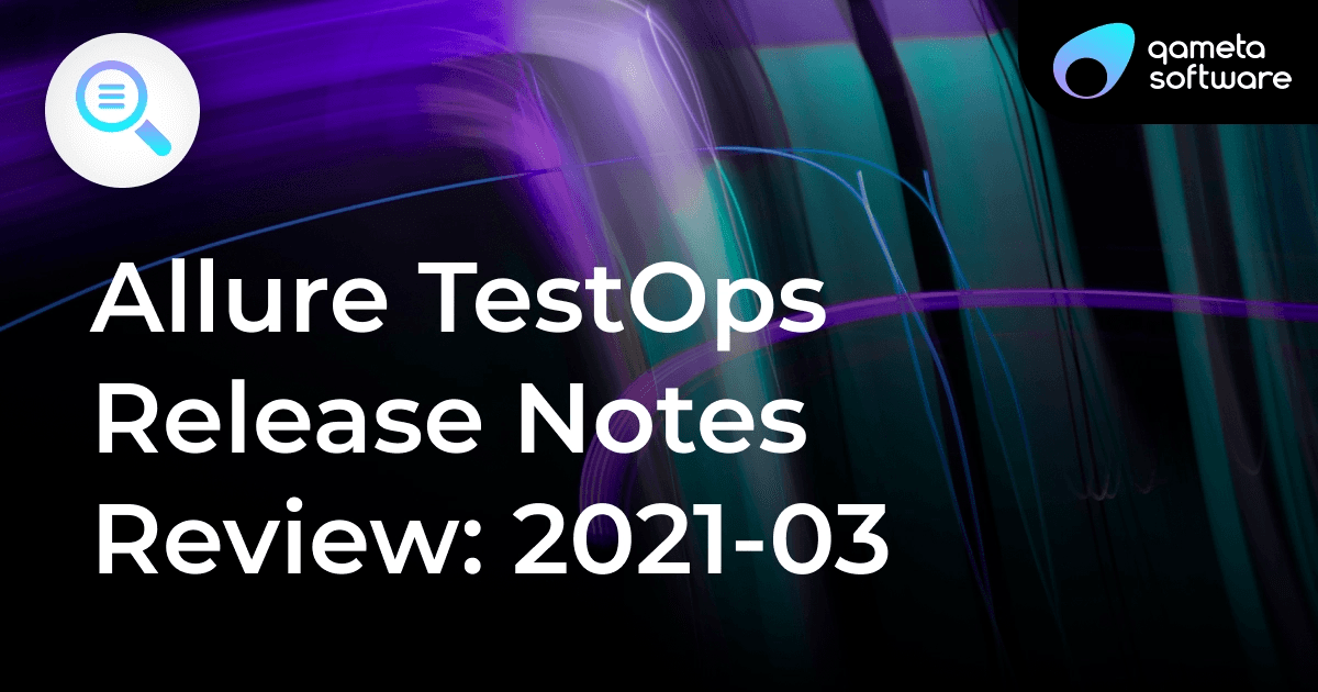 Allure TestOps Release Notes Review 2021-03