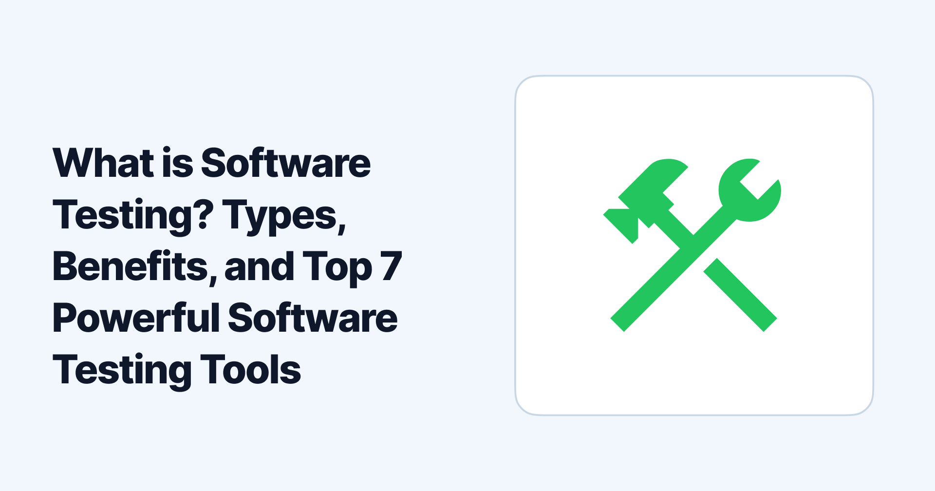 What is Software Testing? Types, Benefits, and Top 7 Powerful Software Testing Tools
