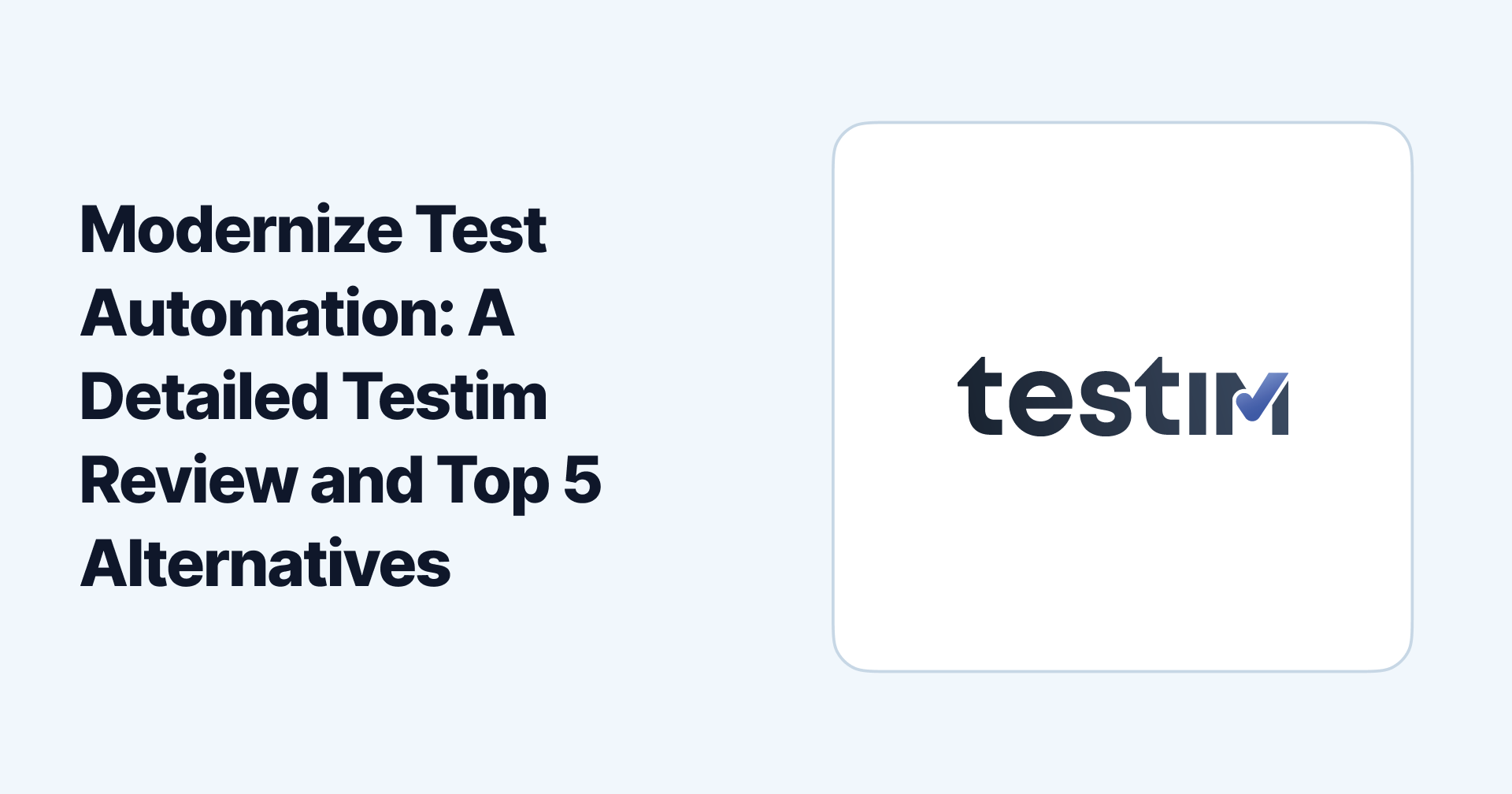Modernize Test Automation: A Detailed Testim Review and Top 5 Alternatives